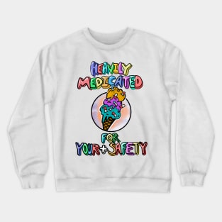 Heavily Medicated For Your Safety, ice cream with medication sprinkles Crewneck Sweatshirt